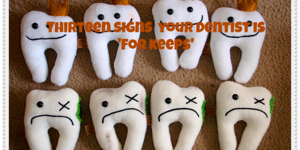 Get to love your dentist or get the dentist you love: thirteen signs your dentist is ‘for keeps’
