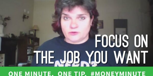 One Minute Money Making Tip: Focus on the Job You Want