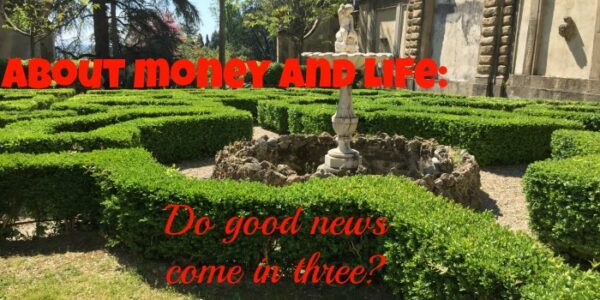 About Money and Life: Do Good News Come in Three?