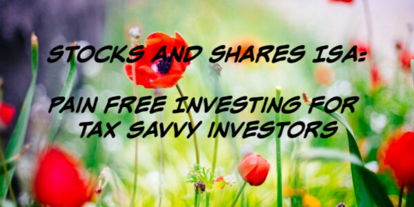 Stocks and shares ISAs are the Best Investment You Could Make: A Guide to Hassle and Tax Free Investing for All
